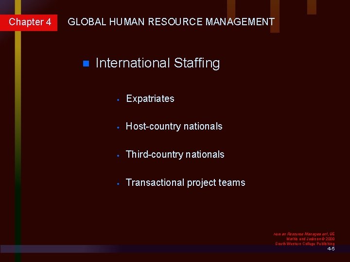 Chapter 4 GLOBAL HUMAN RESOURCE MANAGEMENT n International Staffing · Expatriates · Host-country nationals