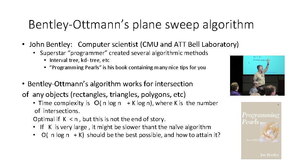 Bentley-Ottmann’s plane sweep algorithm • John Bentley: Computer scientist (CMU and ATT Bell Laboratory)