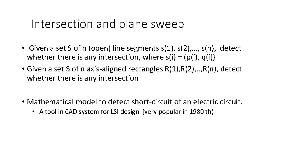 Intersection and plane sweep • Given a set S of n (open) line segments