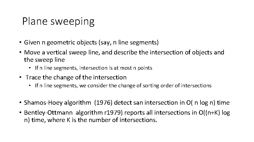 Plane sweeping • Given n geometric objects (say, n line segments) • Move a