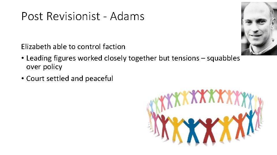 Post Revisionist - Adams Elizabeth able to control faction • Leading figures worked closely