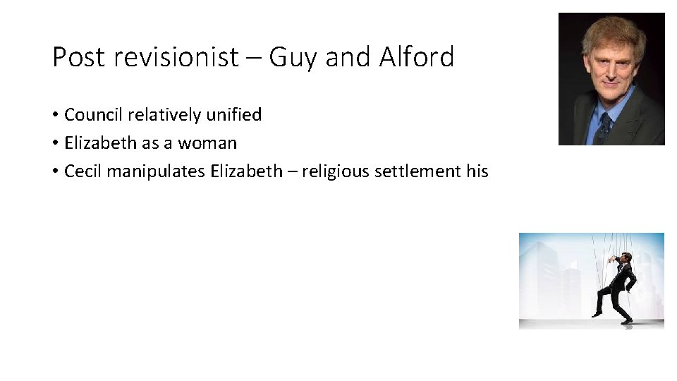 Post revisionist – Guy and Alford • Council relatively unified • Elizabeth as a