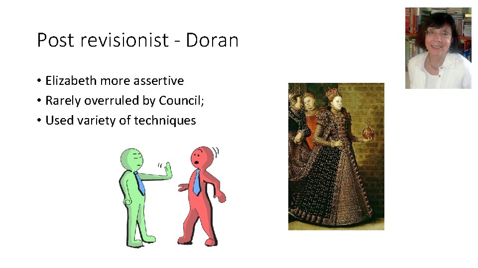 Post revisionist - Doran • Elizabeth more assertive • Rarely overruled by Council; •