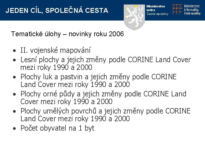 JEDEN CÍL, SPOLEČNÁ CESTA Ministerstvo vnitra České republiky Tematické úlohy – novinky roku 2006