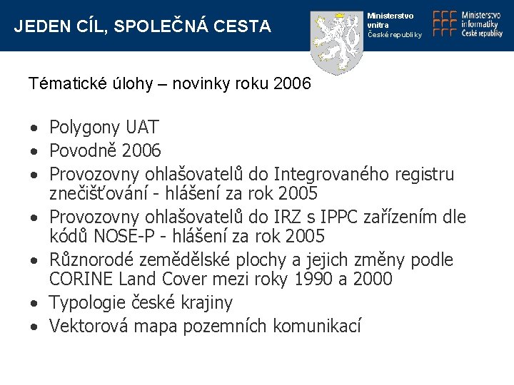 JEDEN CÍL, SPOLEČNÁ CESTA Ministerstvo vnitra České republiky Tématické úlohy – novinky roku 2006