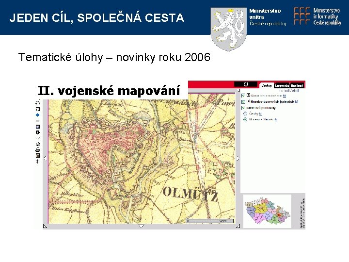 JEDEN CÍL, SPOLEČNÁ CESTA Tematické úlohy – novinky roku 2006 II. vojenské mapování Ministerstvo