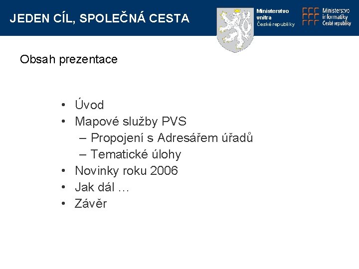 JEDEN CÍL, SPOLEČNÁ CESTA Obsah prezentace • Úvod • Mapové služby PVS – Propojení