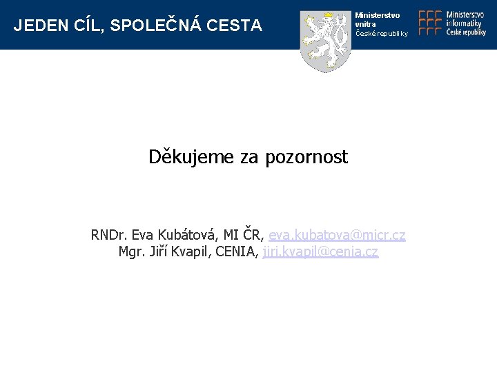 JEDEN CÍL, SPOLEČNÁ CESTA Ministerstvo vnitra České republiky Děkujeme za pozornost RNDr. Eva Kubátová,