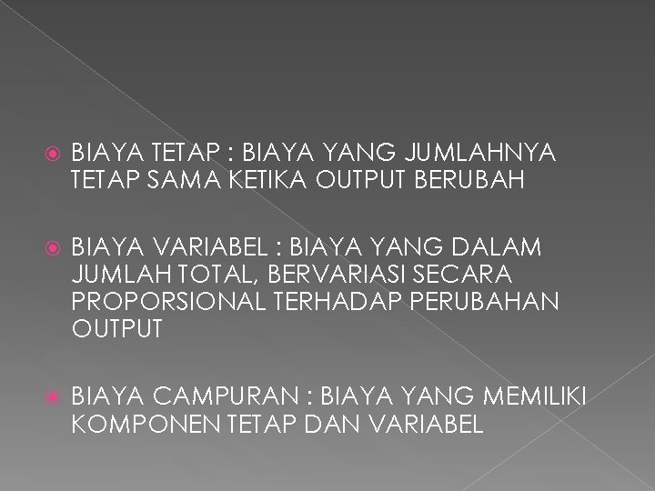  BIAYA TETAP : BIAYA YANG JUMLAHNYA TETAP SAMA KETIKA OUTPUT BERUBAH BIAYA VARIABEL