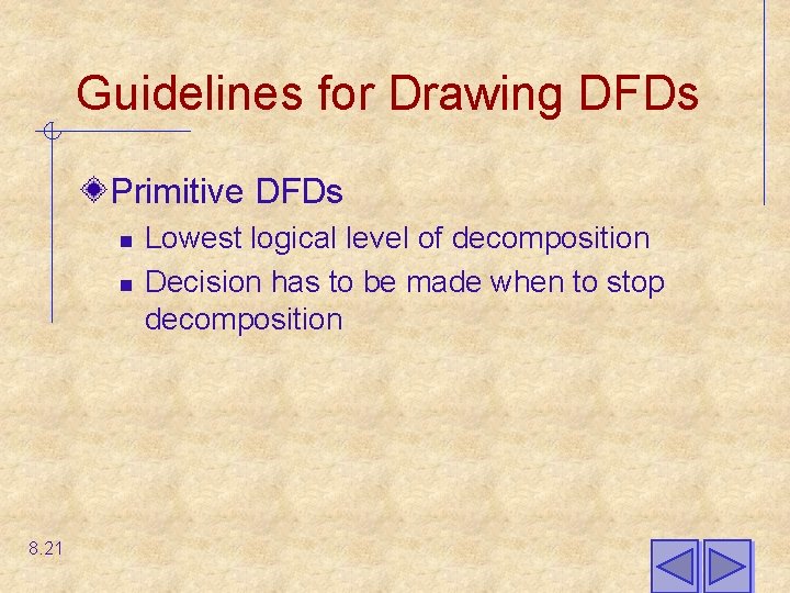 Guidelines for Drawing DFDs Primitive DFDs n n 8. 21 Lowest logical level of