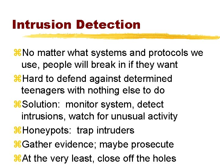 Intrusion Detection z. No matter what systems and protocols we use, people will break