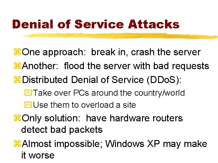 Denial of Service Attacks z. One approach: break in, crash the server z. Another: