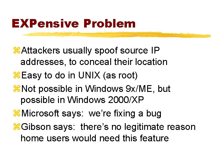 EXPensive Problem z. Attackers usually spoof source IP addresses, to conceal their location z.