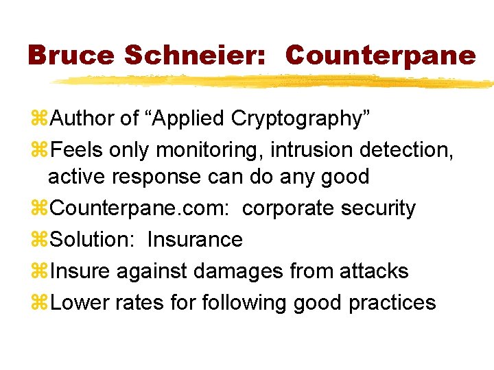 Bruce Schneier: Counterpane z. Author of “Applied Cryptography” z. Feels only monitoring, intrusion detection,