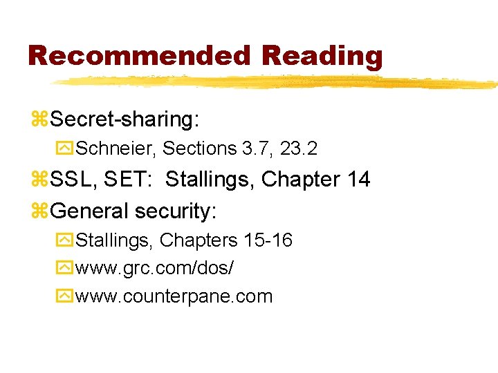 Recommended Reading z. Secret-sharing: y. Schneier, Sections 3. 7, 23. 2 z. SSL, SET: