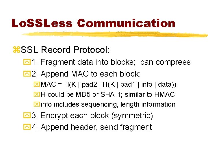 Lo. SSLess Communication z. SSL Record Protocol: y 1. Fragment data into blocks; can