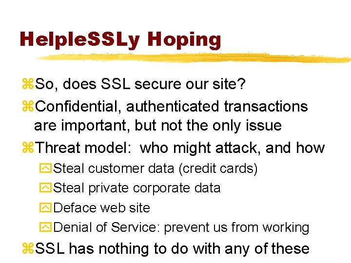 Helple. SSLy Hoping z. So, does SSL secure our site? z. Confidential, authenticated transactions