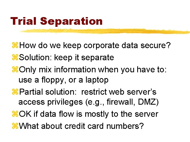 Trial Separation z. How do we keep corporate data secure? z. Solution: keep it