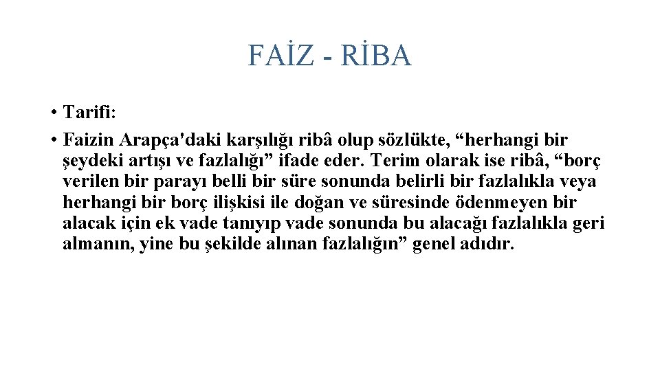 FAİZ - RİBA • Tarifi: • Faizin Arapça'daki karşılığı ribâ olup sözlükte, “herhangi bir