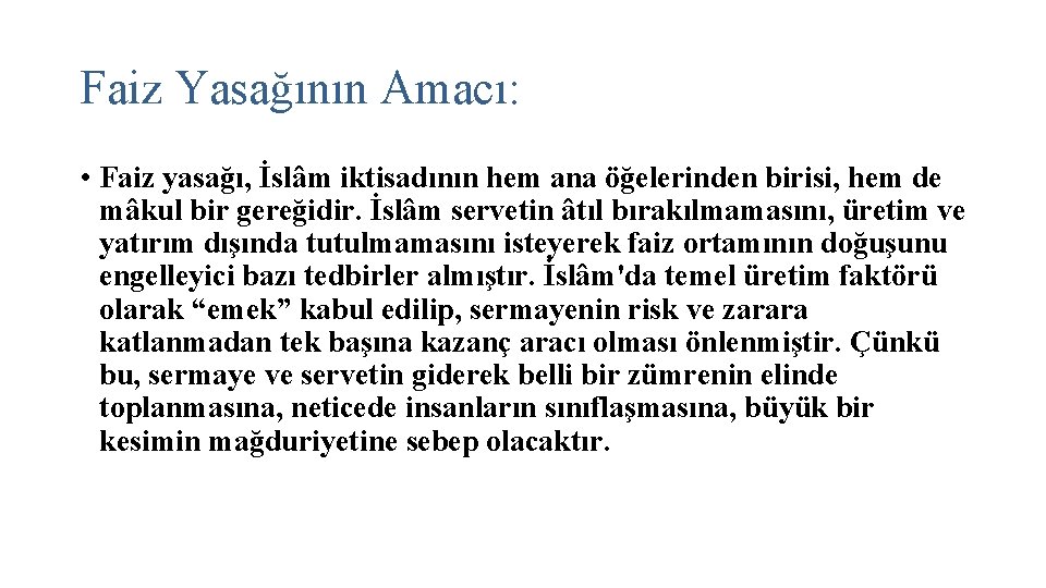 Faiz Yasağının Amacı: • Faiz yasağı, İslâm iktisadının hem ana öğelerinden birisi, hem de