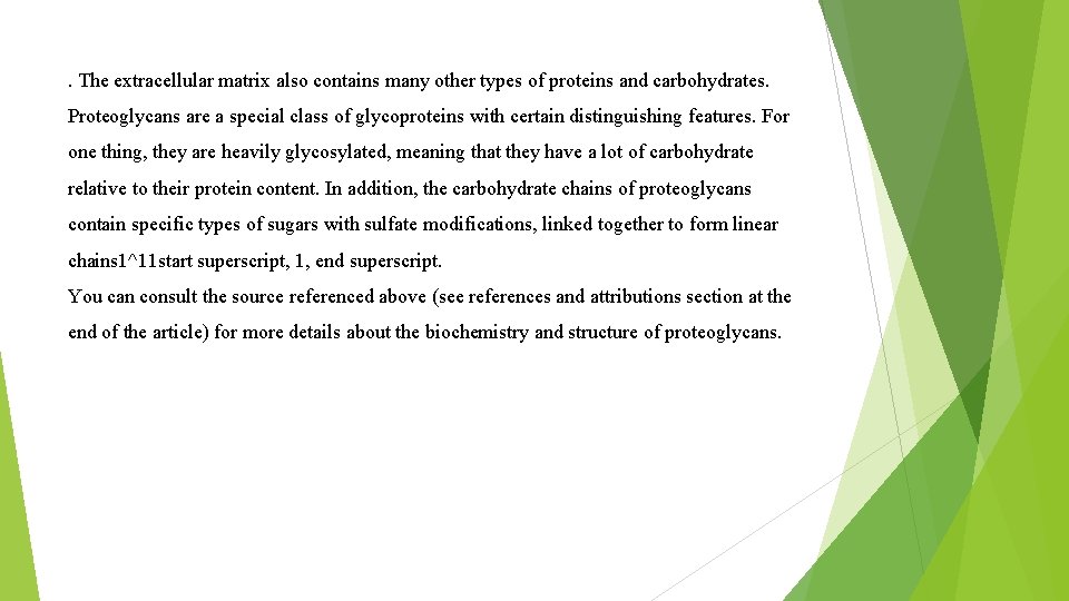 . The extracellular matrix also contains many other types of proteins and carbohydrates. Proteoglycans . The extracellular matrix also contains many other types of proteins and carbohydrates. Proteoglycans