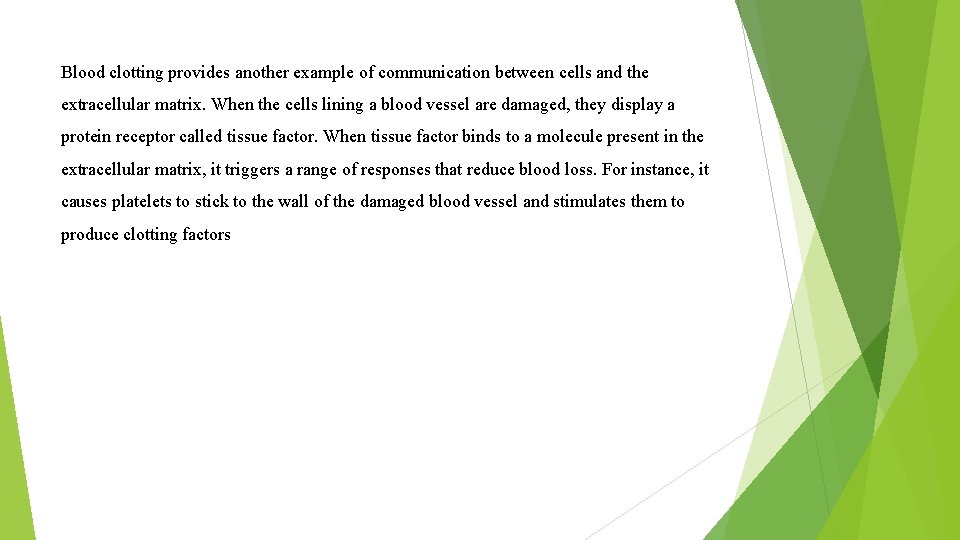 Blood clotting provides another example of communication between cells and the extracellular matrix. When Blood clotting provides another example of communication between cells and the extracellular matrix. When