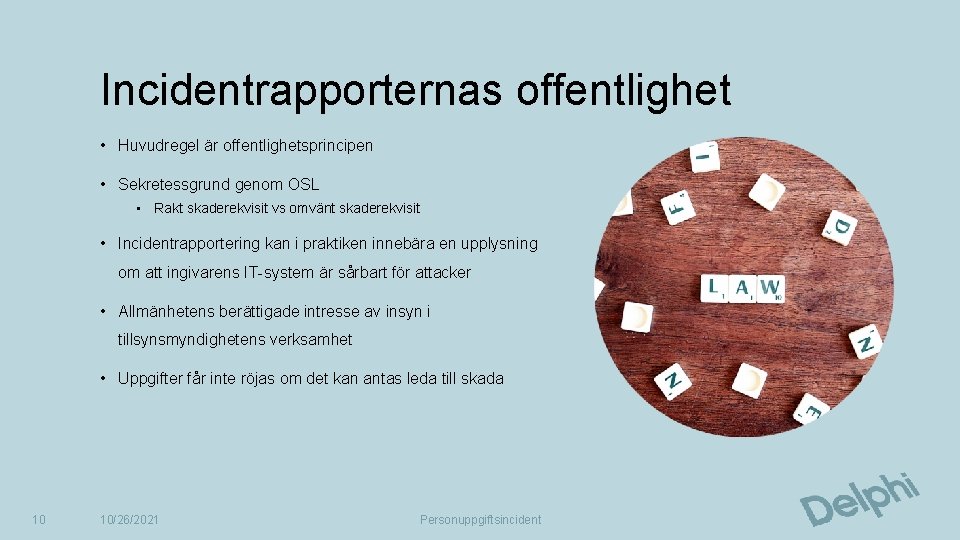 Incidentrapporternas offentlighet • Huvudregel är offentlighetsprincipen • Sekretessgrund genom OSL • Rakt skaderekvisit vs