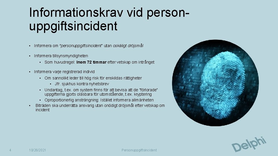 Informationskrav vid personuppgiftsincident • Informera om ”personuppgiftsincident” utan oskäligt dröjsmål • Informera tillsynsmyndigheten •