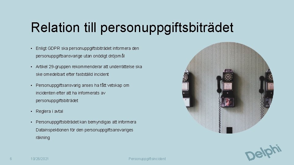 Relation till personuppgiftsbiträdet • Enligt GDPR ska personuppgiftsbiträdet informera den personuppgiftsansvarige utan onödigt dröjsmål