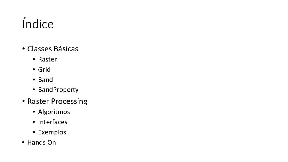 Índice • Classes Básicas • • Raster Grid Band. Property • Raster Processing •