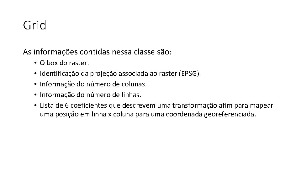 Grid As informações contidas nessa classe são: • • • O box do raster.