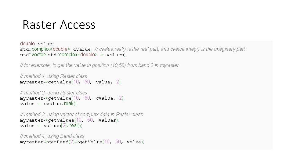 Raster Access double value; std: : complex<double> cvalue; // cvalue. real() is the real