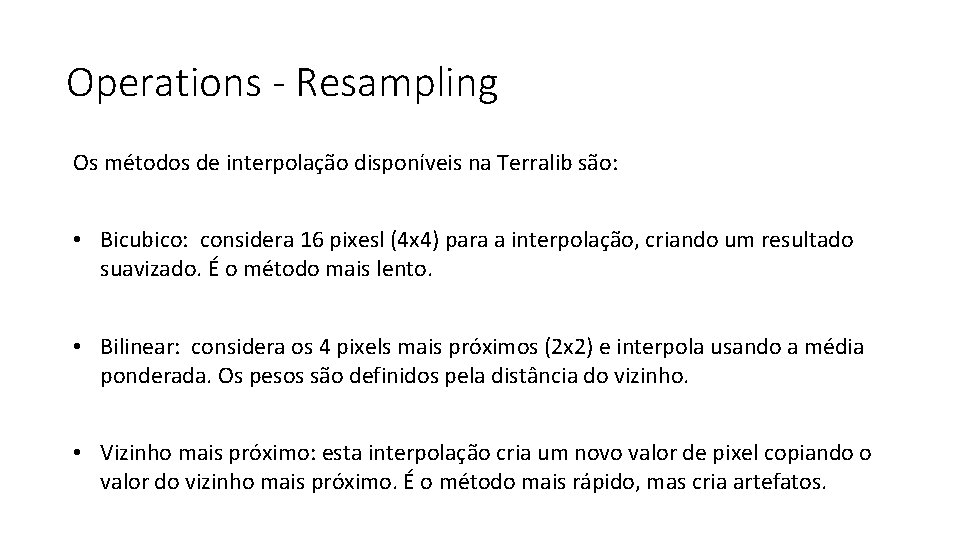 Operations - Resampling Os métodos de interpolação disponíveis na Terralib são: • Bicubico: considera