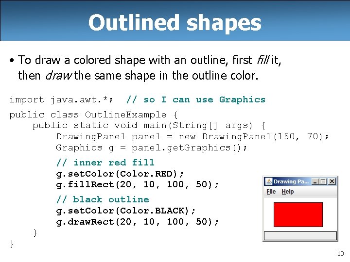 Outlined shapes • To draw a colored shape with an outline, first fill it,