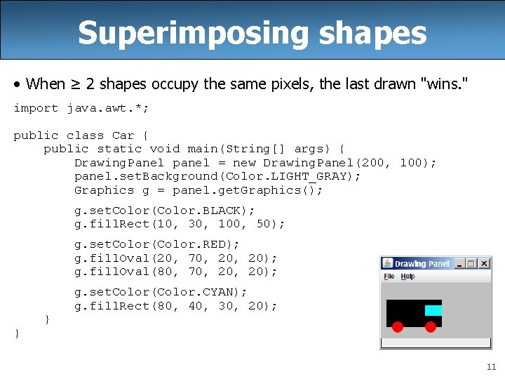 Superimposing shapes • When ≥ 2 shapes occupy the same pixels, the last drawn