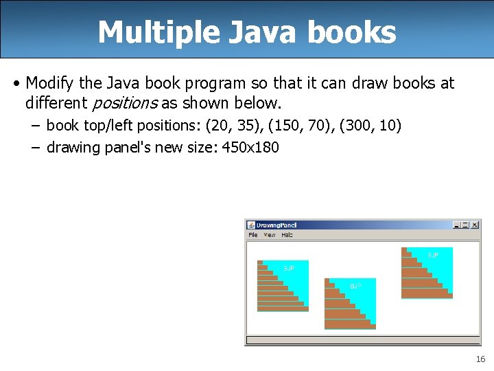 Multiple Java books • Modify the Java book program so that it can draw