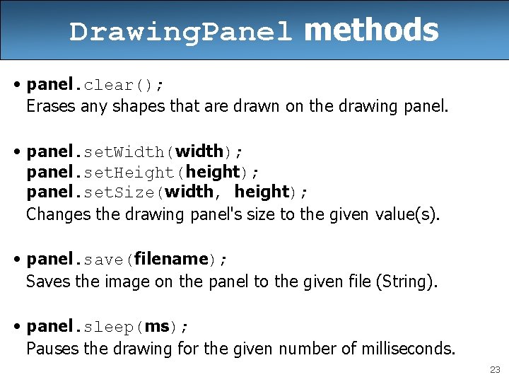 Drawing. Panel methods • panel. clear(); Erases any shapes that are drawn on the