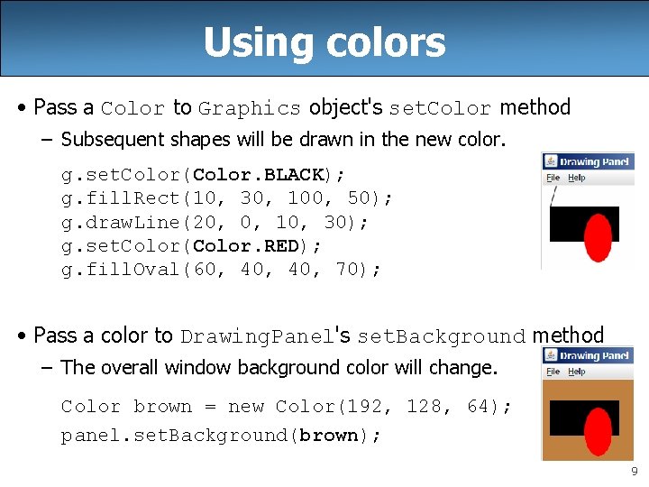 Using colors • Pass a Color to Graphics object's set. Color method – Subsequent
