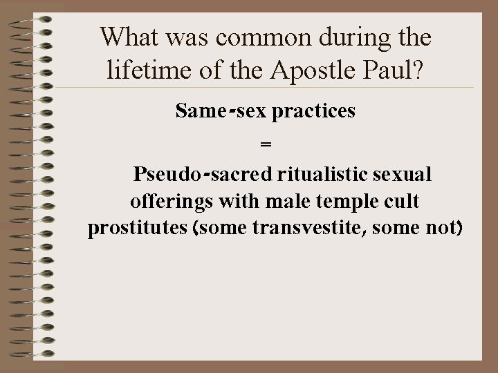 What was common during the lifetime of the Apostle Paul? Same-sex practices = Pseudo-sacred