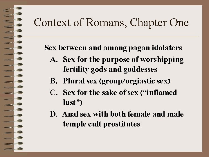 Context of Romans, Chapter One Sex between and among pagan idolaters A. Sex for