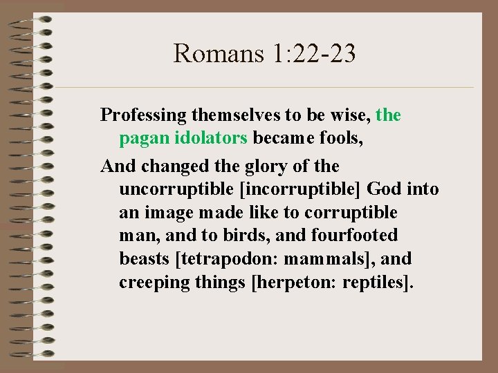 Romans 1: 22 -23 Professing themselves to be wise, the pagan idolators became fools,