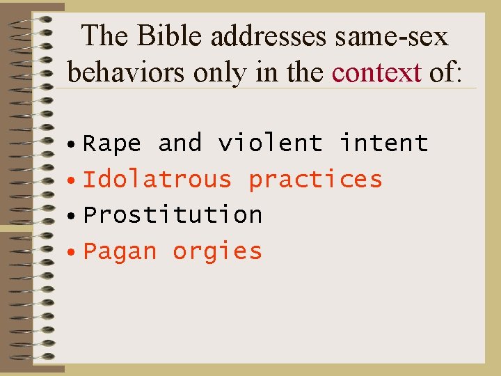 The Bible addresses same-sex behaviors only in the context of: • Rape and violent