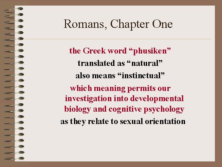Romans, Chapter One the Greek word “phusiken” translated as “natural” also means “instinctual” which