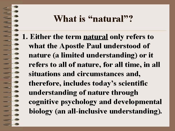 What is “natural”? 1. Either the term natural only refers to what the Apostle