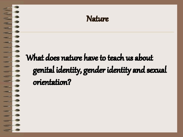 Nature What does nature have to teach us about genital identity, gender identity and