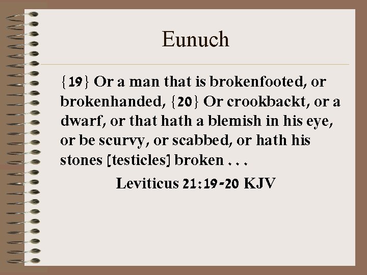 Eunuch {19} Or a man that is brokenfooted, or brokenhanded, {20} Or crookbackt, or