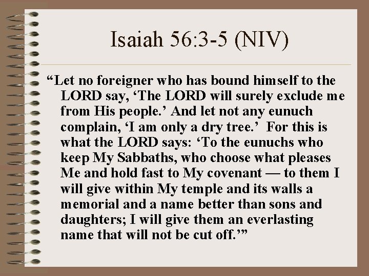 Isaiah 56: 3 -5 (NIV) “Let no foreigner who has bound himself to the