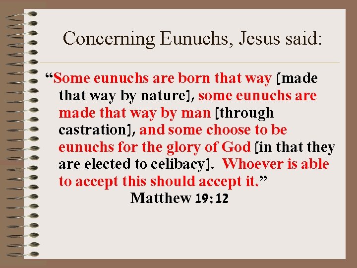 Concerning Eunuchs, Jesus said: “Some eunuchs are born that way [made that way by