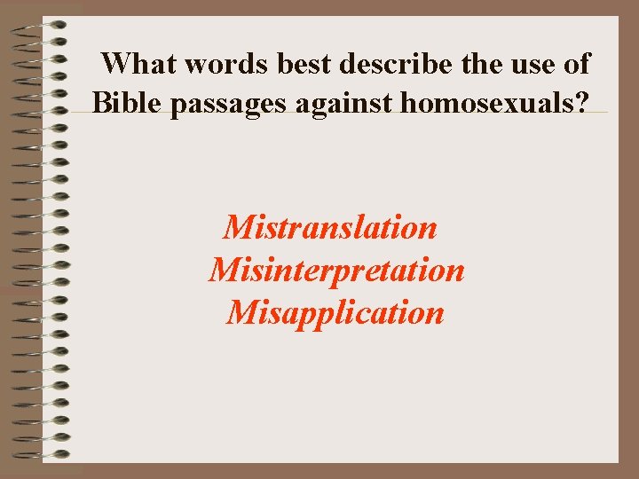 What words best describe the use of Bible passages against homosexuals? Mistranslation Misinterpretation Misapplication