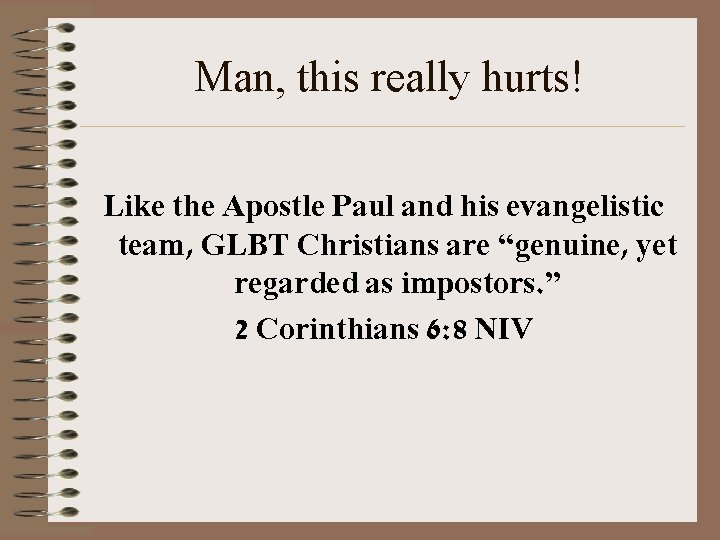 Man, this really hurts! Like the Apostle Paul and his evangelistic team, GLBT Christians